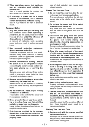 Page 5
-  -  

5) When  operating  a  power  tool  outdoors, use  an  extension  cord  suitable  for outdoor use. Use  of  a  cord  suitable  for  outdoor  use reduces the risk of electric shock.
6)  If  operating  a  power  tool  in  a  damp 
location  is  unavoidable,  use  a  residual current device (RCD) protected supply.Use  of  RCD  reduces  the  risk  of  electrical shock.
Personal Safety
1) Stay alert, watch what you are doing and use  common  sense  when  operating  a power tool. Do not use a...