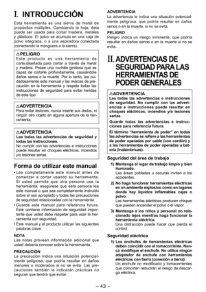 Page 43
- 43 -  
I.  INTRODUCCIÓN
Esta  herramienta  es  una  sierra  de  metal  de propósitos  múltiples.  Cambiando  la  hoja,  ésta puede  ser  usada  para  cortar  madera,  metales y  plásticos.  El  polvo  se  acumula  en  una  caja  de 
polvo  int egrada,  o  a  una  aspiradora  conectada 
(conectando la manguera a la sierra).
PELIGROE s t e   p r o d u c t o   e s   u n a   h e r r a m i e n t a   d e corte,diseñada  para  cortar  a  través  de  metal y  madera.  Posee  una  cuchilla  giratoria  que  es...