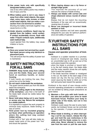 Page 6
-  - 

2) Use  power  tools  only  with  specifically designated battery packs. Use of any other battery packs may create a risk of injury and fire.
3)  When  battery  pack  is  not  in  use,  keep  it 
away from other metal objects, like paper clips, coins, keys, nails, screws, or other small metal objects, that can make a con-nection from one terminal to another.Shorting  the  battery  terminals  together  may cause burns or a fire.
4)  Under  abusive  conditions,  liquid  may  be 
ejected  from...