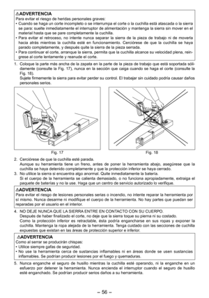 Page 56
-  - 

ADVERTENCIAPara evitar el riesgo de heridas personales graves:•  Cuando se haga un corte incompleto o se interrumpa el corte o la cuchilla está atascada o la sierra se para: suelte inmediatamente el interruptor de alimentación y mantenga la sierra sin mover en el material hasta que se pare completamente la cuchilla.•  Para  evitar  el  retroceso,  no  intente  nunca  separar  la  sierra  de  la  pieza  de  trabajo  ni  de  moverla hacia  atrás  mientras  la  cuchilla  esté  en...