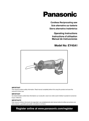 Page 1Cordless Reciprocating sawScie alternative sur batterie
Sierra alternativa inalámbrica
Operating Instructions
Instructions d’utilisation
Manual de instrucciones
 
Model No: EY45A1
IMPORTANTThis manual contains safety information. Read manual completely before f\
irst using this product and save this 
manual for future use.
IMPORTANTCe mode d’emploi contient des informations sur la sécurité. Lis\
ez-le en entier avant d’utiliser le produit et conservez-
le pour référence.
IMPORTANTEEste manual contiene...