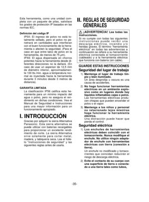 Page 35-35- 
Esta herramienta, como una unidad com-
pleta con un paquete de pilas, satisface 
los grados de protección IP basados en las 
normas IEC.
Definición del código IP
IP5X: El ingreso de polvo no está to-
talmente sellado, pero el polvo no pe-
netrará en cantidades que interfieran 
con el buen funcionamiento de la herra-
mienta o afecten la seguridad. (Para el 
caso en que entre talco de polvo en la 
herrameinta, de menos de 75 μm).
IPX6: El agua dispersada en chorros 
potentes hacia la herramienta...