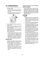 Page 12-12- 
VI. OPERATION
1.  Push the switch lock lever down, pull 
the power switch.
The switch lock can be disengaged by 
pushing in the of
 f-lock switch from ei-
ther side.
The speed increases with the amount 
of depression of the power switch.
2.   Once cutting is finished, release the 
power switch.
3.   Check that the temperature of the 
blade has dropped suf ﬁ ciently,  and  then 
remove the blade.
When operating the tool by pulling the 
trigger, there may be a momentary lag 
before rotation starts....