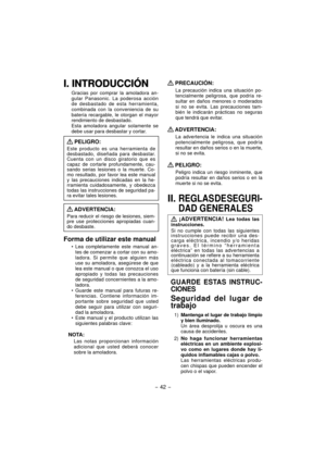 Page 42- 42 - 
I. INTRODUCCIÓNI. INTRODUCCIÓN
Gracias por comprar la amoladora an-
gular Panasonic. La poderosa acción 
de desbastado de esta herramienta, 
combinada con la conveniencia de su 
batería recargable, le otorgan el mayor 
rendimiento de desbastado.
Esta amoladora angular solamente se 
debe usar para desbastar y cortar.
 PELIGRO:
Este producto es una herramienta de 
desbastado, diseñada para desbastar. 
Cuenta con un disco giratorio que es 
capaz de cortarle profundamente, cau-
sando serias lesiones...