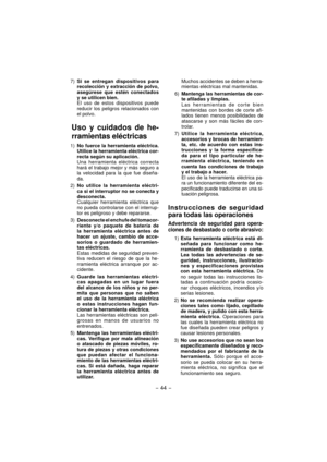 Page 44- 44 - 
 7) Si se entregan dispositivos para 
recolección y extracción de polvo, 
asegúrese que estén conectados 
y se utilicen bien.
  El uso de estos dispositivos puede 
reducir los peligros relacionados con 
el polvo.
Uso y cuidados de he-
rramientas eléctricas
 1) No fuerce la herramienta eléctrica. 
Utilice la herramienta eléctrica cor-
recta según su aplicación.
  Una herramienta eléctrica correcta 
hará el trabajo mejor y más seguro a 
la velocidad para la que fue diseña-
da.
 2) No utilice la...