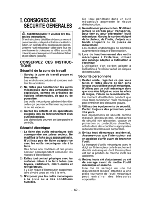 Page 12
- 1 - 

I. CONSIGNES DE 
SECURITE GENERALES
 AVERTISSEMENT!  Veuillez  lire tou­tes les instructions.Si les instructions détaillées ci-dessous ne sont pas observées, cela peut entraîner une électro-cution, un incendie et/ou des blessures graves. Le terme "outil mécanique" utilisé dans tous les avertissements ci-dessous se réfère aux outils mécaniques opérés par cordons d'alimentation et par batterie (sans fil).
CONSERVEZ  CES  INSTRUC­
TIONS
Sécurité de la zone de travail
1) Gardez  la...