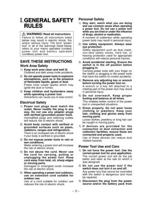 Page 3
- 3 - 

I. GENERAL SAFETY 
RULES
 WARNING! Read all instructions
Failure  to  follow  all  instructions  listed below  may  result  in  electric  shock,  fire and/or  serious  injury.  The  term  “power tool”  in  all  of  the  warnings  listed  below refers  to  your  mains  operated  (corded) p o w e r   t o o l   a n d   b a t t e r y   o p e r a t e d (cordless) power tool.
SAVE THESE INSTRUCTIONS
Work Area Safety
1) Keep work area clean and well lit.Cluttered and dark areas invite accidents.
)...