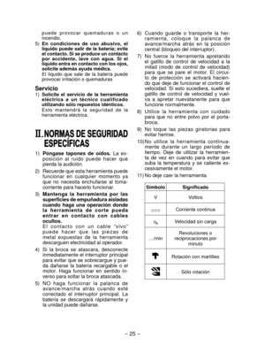 Page 25
- 5 - 

p u e d e   p r o v o c a r   q u e m a d u r a s   o   u n incendio.
5) 
En  condiciones  de  uso  abusivo,  el líquido puede salir de la batería; evite el contacto. Si se produce un contacto por  accidente,  lave  con  agua.  Si  el líquido entra en contacto con los ojos, solicite además ayuda médica. 
El  líquido  que  sale  de  la  batería  puede provocar irritación o quemaduras
Servicio
1) Solicite  el  servicio  de  la  herramienta eléctrica  a  un  técnico  cualificado utilizando...