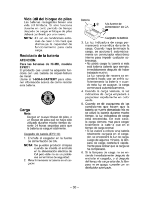 Page 30
- 30 -  

Vida útil del bloque de pilasLas  baterías  recargables  tienen  una vida  útil  limitada.  Si  sólo  funciona durante  un  corto  período  de  tiempo después  de  cargar  el  bloque  de  pilas deberá cambiarlo por uno nuevo.
NOTA: • El  uso  en  condiciones  extre -mas  de  calor  o  frío  hará  que disminuya  la  capacidad  de 
funcionamiento  para  cada carga.
Reciclado de la batería
ATENCIÓN:
Para  las  baterías  de  Ni­MH,  modelo EY9201El  producto  que  usted  ha  adquirido  fun-ciona...