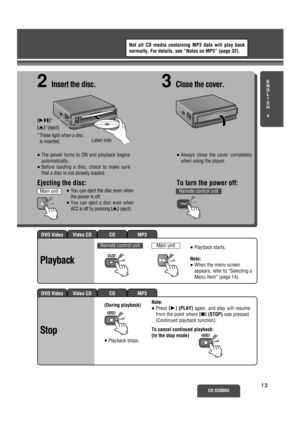 Page 8MP3CDVideo CDDVD Video
MP3CDVideo CDDVD Video
Note:
≥When the menu screen
appears, refer to “Selecting a
Menu Item” (page 14).
≥Playback starts.
CX-D3000U13
2Insert the disc.
≥Always close the cover completely
when using the player.
≥You can eject the disc even when
the power is off.
≥You can eject a disc even when
ACC is off by pressing [