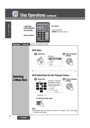 Page 9MP3CDVideo CDDVD Video
1
E
N
G
L
I
S
H
5
Disc Operations (continued)
CX-D3000U14
ENTER
2
DVD Video
DVD Video/Video CD with Playback Control
DVD MENU
1. SUBTITLE
2. AUDIO
3. ANGLE
ENTER
Select Item. Finalize selection
(ENTER).
12
ENTER
Select Item. Finalize selection
(ENTER).
Note:
≥Operations vary according to the disc. For details, refer to the guide 
provided with the disc.(Example)
1. Love Supremes
2. Impressions
3. In a sentimental mood Select your favorite music.
Number:
(Example: Video CD
with...