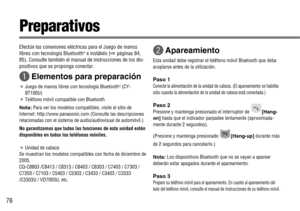 Page 7676
Preparativos
Efectúe las conexiones eléctricas para el Juego de manos
libres con tecnología Bluetooth®e instálelo (
\páginas 84,
85). Consulte también el manual de instrucciones de los dis-
positivos que se proponga conectar.
qElementos para preparación
¡Juego de manos libres con tecnología Bluetooth®(CY-
BT100U)
¡Teléfono móvil compatible con Bluetooth
Nota:Para ver los modelos compatibles, visite el sitio de
Internet: http://www.panasonic.com (Consulte las descripciones
relacionadas con el sistema...