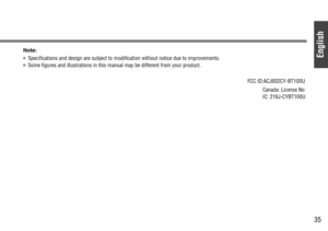 Page 35English
35
FCC ID:ACJ932CY-BT100U
Canada: License No
IC: 216J-CYBT100U
Note: 
¡Specifications and design are subject to modification without notice due to improvements.
¡Some figures and illustrations in this manual may be different from your product. 