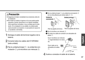 Page 21Español
87
1Extraiga el cable del terminal negativo de la
batería.
2Conecte todos los cables del CY-BT200U
(esta unidad).
3Fije la unidad principal q, la unidad de con-
mutación 
wy el micrófono con ménsula e.
qFije la unidad principal qy la unidad de conmutación w
con la cinta adhesiva por ambos lados t y.
wFije el micrófono con ménsulae.
eFije todos los cables de conexión con abrazadera de
cables 
u.
4Vuelva a conectar el cable de la batería.
Unidad principal q
Pele los papeles del dorso.
Fije el cable...