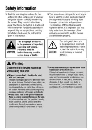 Page 2R
  Read the operating instructions for the 
unit and all other components of your car 
navigation system carefully before using 
the system. They contain instructions 
about how to use the system in a safe and 
effective manner. Panasonic assumes no 
responsibility for any problems resulting 
from failure to observe the instructions 
given in this manual.
 This pictograph alerts you 
to the presence of important 
operating instructions. 
Failure to heed the 
instructions may result in 
severe injury or...