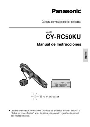Page 1   Cámara de vista posterior universal
 Modelo
CY-RC50KU
Manual de Instrucciones
O   Lea atentamente estas instrucciones (incluidos los apartados “Garantía limitada” y 
“Red de servicios oﬁ ciales”) antes de utilizar este producto y guarde este manual 
para futuras consultas.
108&3$.&3
*/7*%&0
065
Español 