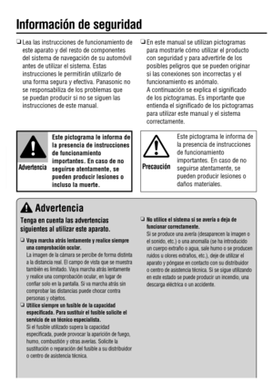 Page 2R
  Lea las instrucciones de funcionamiento de 
este aparato y del resto de componentes 
del sistema de navegación de su automóvil 
antes de utilizar el sistema. Estas 
instrucciones le permitirán utilizarlo de 
una forma segura y efectiva. Panasonic no 
se responsabiliza de los problemas que 
se puedan producir si no se siguen las 
instrucciones de este manual.
 Este pictograma le informa de 
la presencia de instrucciones 
de funcionamiento 
importantes. En caso de no 
seguirse atentamente, se 
pueden...