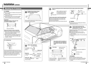 Page 1324English
CY-TUN153U
25
English
CY-TUN153U
Installation 
(continued)
2324
Mounting the TV Antenna      Caution Be sure to install the TV antenna on the inner side of 
the rear window.
 Be sure to connect the power lead of the TV antenna 
to ACC power DC 12 V.
 Keep the antenna away from the external ampliﬁ er 
and the rear speaker cord as much as possible.
Route the cord behind  
the rear seat and afﬁ x it 
with adhesive tape. Preparations:  
Remove the upholstery at both sides of the 
rear window to...