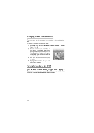 Page 3726
Changing Screen Saver Animation  
The screen saver can also be changed to a preinstalled or downloaded anima-
tion. 
To choose an animation for the screen saver: 
1From Idle press  Display Settings > Screen
Saver. Press < 
2 Several  animations  are  preinstalled  on
your phone in the Fixed  Data folder.
Downloaded animations are stored in the
User Data folder. Naviga te to the appro-
p r i a t e  f o l d e r.  Pr e s s   Display  Settings > Screen  Saver > Setting >
Status to turn the screen saver...