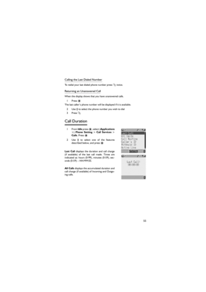 Page 6655
Calling the Last Dialed Number 
To redial your last dialed phone number press C twice. 
Returning an Unanswered Call 
When the display shows that you have unanswered calls. 
1 Press < 
The last caller’s phone number will be displayed if it is available. 
2 Use 4 to select the phone number you wish to dial 
3 Press C 
Call Duration 
1From Idle press ) Phone  Setting > Call  Services >
Calls. Press < 
2 Use 4 to select one of the features
described below, and press < 
Last  Call displays the duration...