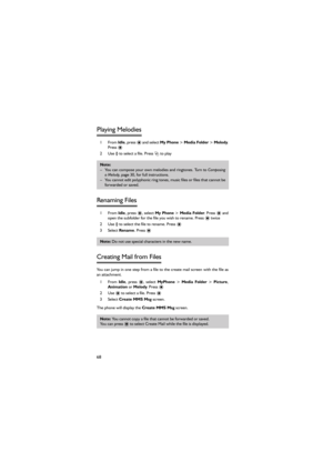 Page 7968
Playing Melodies 
1From Idle, press < and select My Phone > Media Folder > Melody.
Press < 
2 Use 4 to select a file. Press A to play 
Renaming Files 
1From Idle, press  Media Folder. Press < and
open the subfolder for the file you wish to rename. Press < twice 
2 Use 4 to select the file to rename. Press < 
3 Select Rename. Press < 
 
Creating Mail from Files 
You can jump in one step from a file to the create mail screen with the file as
an attachment. 
1From Idle,  press  Media  Folder > Picture,...