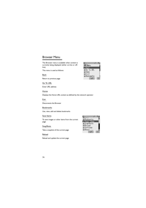 Page 8574
Browser Menu 
The Browser menu is available when content is
currently  being  displayed  (either  on-line  or  off-
line). 
This menu is used as follows: 
Back 
Return to previous page 
Go To URL 
Enter URL address 
Home 
Displays the Home URL content as defined by the network operator 
Exit 
Disconnects the Browser 
Bookmarks 
Use, view, add and delete bookmarks 
Save Items 
To save images or other items from the current
page 
SnapShots 
Take a snapshot of the current page 
Reload 
Reload and update...