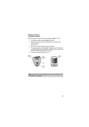 Page 9483
Taking a Picture 
To take a picture, first ensure the camera accessory is plugged in. Then: 
1From Idle, press < and select Camera. Press < 
2 Position the camera to frame the desired photo in preview screen 
Use 1 to zoom in, 
5 to zoom out  
3 When you are ready, press < to capture the photo 
4 The  captured  photo  will  be  displayed.  Press <  to  store  the  photo  in
your Media Folder. To send the photo via MMS press A to save it. See
Creating an MMS Message, page 50 to continue
5 If you wish...