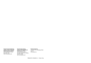 Page 68YFM284C377ZA  TAMACO0101-0    Printed in China
Panasonic Consumer Electronics
Company, Division of Matsushita
Electric Corporation of America
One Panasonic Way, Secaucus, 
New Jersey 07094
http://www.panasonic.com
Panasonic Sales Company.
Division of Matsushita Electric of 
Puerto Rico, Inc. (“PSC”)
Ave. 65 de Infanteria, Km. 9.5
San Gabriel Industrial Park, Carolina,
Puerto Rico 00985
http://www.panasonic.com
Panasonic Canada Inc.5770 Ambler Drive, Mississauga, Ontario
L4W 2T3
www.panasonic.ca 