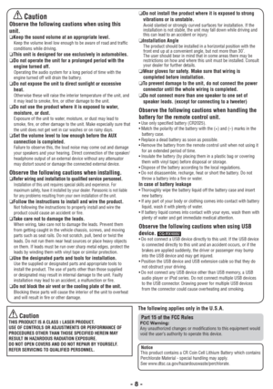 Page 8- 8 -
 CautionObserve the following cautions when using this 
unit.
R Keep the sound volume at an appropriate level.Keep the volume level low enough to be aware of road and trafﬁ c 
conditions while driving.
R This unit is designed for use exclusively in automobiles.
R Do not operate the unit for a prolonged period with the 
engine turned off.
Operating the audio system for a long period of time with the 
engine turned off will drain the battery.
R Do not expose the unit to direct sunlight or excessive...