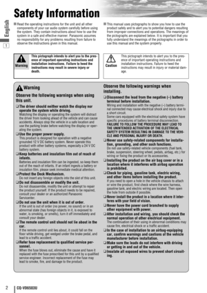 Page 21
2CQ-VD6503U
English
Safety Information
Warning
Observe the following warnings when using
this unit.
❑
The driver should neither watch the display nor
operate the system while driving.
Watching the display or operating the system will distract
the driver from looking ahead of the vehicle and can cause
accidents. Always stop the vehicle in a safe location and
use the parking brake before watching the display or oper-
ating the system.
❑
Use the proper power supply.
This product is designed for operation...