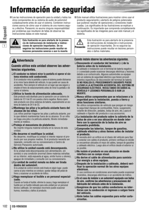 Page 1021
102CQ-VD6503U
Espanõl
Información de seguridad
Advertencia
Cuando utilice esta unidad observe las adver-
tencias siguientes.
❑El conductor no deberá mirar la pantalla ni operar el sis-
tema mientras esté conduciendo.
Si el conductor mira la pantalla u opera el sistema puede distraerse
al no mirar hacia delante del vehículo, lo que puede ser causa de
accidentes. Pare siempre el vehículo en un lugar que sea seguro y
emplee el freno de estacionamiento antes de mirar la pantalla o de
operar el sistema.
❑...