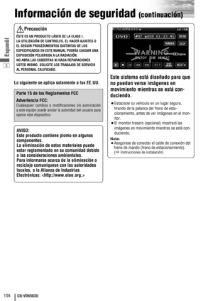 Page 1043
104CQ-VD6503U
Espanõl
Información de seguridad (continuación)
Este sistema está diseñado para que
no puedan verse imágenes en
movimiento mientras se está con-
duciendo.
¡Estacione su vehículo en un lugar seguro,
tirando de la palanca del freno de esta-
cionamiento, antes de ver imágenes en el mon-
itor.
¡El monitor trasero (opcional) mostrará las
imágenes en movimiento mientras se esté con-
duciendo.
Nota: 
¡
Asegúrese de conectar el cable de conexión del
freno de mando (freno de estacionamiento). 
(a...