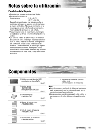 Page 1054
105CQ-VD6503U
Espanõl
Notas sobre la utilización
Componentes
6. Instrucciones de instalación

Cant: 1XXXXXXXXXXXXXXX
XXXXXXXXXXXXXXXXX
XXXXXXXXXXXXXX
XXXXXXXXXXXXXXXXOO-OOOOO
5. Guía de mejora del sistema

Cant: 1XXXXXXXXXXXXXXX
XXXXXXXXXXXXXXXXX
XXXXXXXXXXXXXX
XXXXXXXXXXXXXXXXOO-OOOOO
4. Manual de instrucciones

Cant: 1XXXXXXXXXXXXXXX
XXXXXXXXXXXXXXXXX
XXXXXXXXXXXXXX
XXXXXXXXXXXXXXXXOO-OOOOO
3. Paño de limpieza

Cant: 1
2. Control remoto

(incluye una pila: CR2025)Cant: 1CAR AV
MUTE
ENTVOLSRCPWR
DVD...