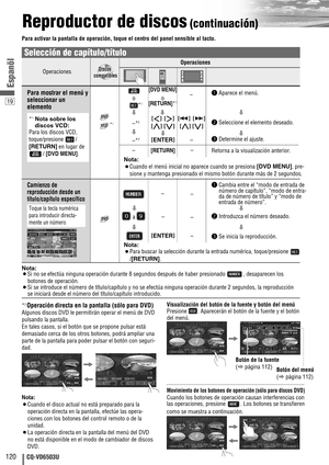 Page 12019
120CQ-VD6503U
Espanõl
Reproductor de discos(continuación)
Para activar la pantalla de operación, toque el centro del panel sensible al tacto.
Nota:
¡Si no se efectúa ninguna operación durante 8 segundos después de haber presionado  , desaparecen los
botones de operación.
¡Si se introduce el número de título/capítulo y no se efectúa ninguna operación durante 2 segundos, la reproducción
se iniciará desde el número del título/capítulo introducido.
*2 Operación directa en la pantalla (sólo para DVD)...