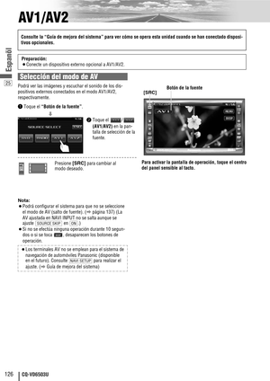 Page 12625
126CQ-VD6503U
Espanõl
AV1/AV2
Nota:
¡Podrá configurar el sistema para que no se seleccione
el modo de AV (
salto de fuente). (
apágina 137) (La
AV ajustada en NAVI INPUT no se salta aunque se
ajuste en .)
¡Si no se efectúa ninguna operación durante 10 segun-
dos o si se toca  , desaparecen los botones de
operación.
¡Los terminales AV no se emplean para el sistema de
navegación de automóviles Panasonic (disponible
en el futuro). Consulte  para realizar el
ajuste. (
aGuía de mejora del sistema)
NAVI...