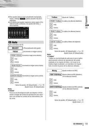 Page 13332
133CQ-VD6503U
Espanõl
¡Para ajustar plano el nivel actualmente manipulado,
toque y retenga  (plano) durante más de 2
segundos.
¡Los efectos que pueden esperarse varían según el for-
mato de audio a utilizarse, los ajustes del menú, y
otros factores.
: más
: menos
: más
: menos
: más
: menos
Gama de ajustes: off (desactivado), + 1 a + 10
Ajuste inicial: off (desactivado)
]
[
(Lo aplica al altavoz de subgraves)SUB-W TruBass
]
[
(Lo aplica a los altavoces traseros)REAR TruBass
]
[
(Lo aplica a los...