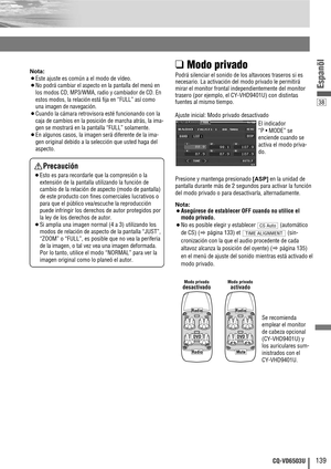 Page 13938
139CQ-VD6503U
Espanõl
Nota:
¡Este ajuste es común a el modo de vídeo.
¡
No podrá cambiar el aspecto en la pantalla del menú en
los modos CD, MP3/WMA, radio y cambiador de CD. En
estos modos, la relación está fija en “FULL” así como
una imagen de navegación.
¡Cuando la cámara retrovisora esté funcionando con la
caja de cambios en la posición de marcha atrás, la ima-
gen se mostrará en la pantalla “FULL” solamente.
¡En algunos casos, la imagen será diferente de la ima-
gen original debido a la selección...