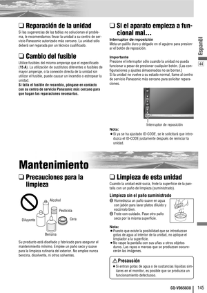 Page 14544
145CQ-VD6503U
Espanõl
❑Reparación de la unidad
Si las sugerencias de las tablas no solucionan el proble-
ma, le recomendamos llevar la unidad a su centro de ser-
vicio Panasonic autorizado más cercano. La unidad sólo
deberá ser reparada por un técnico cualificado.
❑Cambio del fusible
Utilice fusibles del mismo amperaje que el especificado 
(15 A). La utilización de sustitutos diferentes o fusibles de
mayor amperaje, o la conexión directa de la unidad sin
utilizar el fusible, puede causar un incendio o...