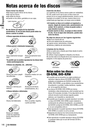 Page 14645
146CQ-VD6503U
Espanõl
Notas acerca de los discos
Cómo tomar los discos
¡No toque la parte inferior de los discos.
¡No raye los discos.
¡No doble los discos.
¡Cuando no los utilice, guárdelos en sus cajas.
No use discos con alguna de las siguientes
aracterísticas. El uso de tales discos puede dañar los
discos o averiar la unidad.
¡Discos especiales de forma no redonda
¡Disco parcial o totalmente transparente
*Es posible que no puedan reproducirse los discos total-
mente semitransparentes.
¡Discos con...