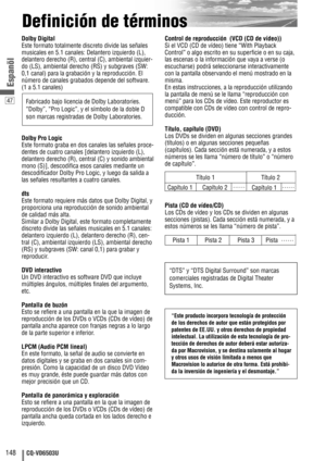 Page 14847
148CQ-VD6503U
Espanõl
Definición de términos
Dolby Digital
Este formato totalmente discreto divide las señales
musicales en 5.1 canales: Delantero izquierdo (L),
delantero derecho (R), central (C), ambiental izquier-
do (LS), ambiental derecho (RS) y subgraves (SW:
0,1 canal) para la grabación y la reproducción. El
número de canales grabados depende del software.
(1 a 5.1 canales)
Dolby Pro Logic
Este formato graba en dos canales las señales proce-
dentes de cuatro canales [delantero izquierdo (L),...