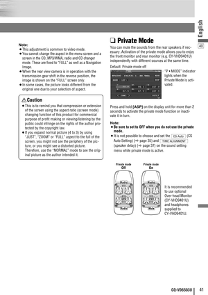 Page 4140
41CQ-VD6503U
English
Note:
¡This adjustment is common to video mode.
¡
You cannot change the aspect in the menu screen and a
screen in the CD, MP3/WMA, radio and CD changer
mode. These are fixed to “FULL” as well as a Navigation
Image.
¡When the rear view camera is in operation with the
transmission gear shift in the reverse position, the
image is shown on the “FULL” screen only.
¡In some cases, the picture looks different from the
original one due to your selection of aspect.
Caution
¡This is to...