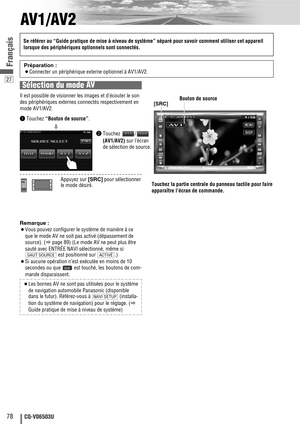 Page 7827
78CQ-VD6503U
Français
AV1/AV2
Remarque :
¡Vous pouvez configurer le système de manière à ce
que le mode AV ne soit pas activé (dépassement de
source). (
apage 89) (Le mode AV ne peut plus être
sauté avec ENTRÉE NAVI sélectionné, même si
est positionné sur  .)
¡Si aucune opération n’est exécutée en moins de 10
secondes ou que  est touché, les boutons de com-
mande disparaissent.
¡Les bornes AV ne sont pas utilisées pour le système
de navigation automobile Panasonic (disponible
dans le futur)....