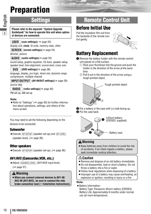 Page 109
10CQ-VD6503U
English
Preparation
You may need to set the following depending on the
devices to be connected. 
Subwoofer
¡Execute  (speaker set up) and 
(speaker level). (
apage 36)
Other speakers
¡Execute  (speaker set up). (
apage 36)
AV1/AV2 (Camcorder,VCR, etc.)
¡Adjust  (AV1/AV2 input level). 
(
apage 37)SOURCE LEVEL
SP SETUP
SP LEVELSP SETUP
Settings
Warning
¡When you connect external devices to AV1-IN/
AV2-IN (AV1/AV2), be sure to connect the side
brake connection lead (aInstallation...
