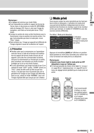 Page 9140
91CQ-VD6503U
FrançaisRemarque :
¡Ce réglage est commun aux mode Vidéo.
¡Il est impossible de modifier le rapport de format de
l’écran menu ni des écrans en mode CD, MP3/WMA,
radio et changeur CD. Ceux-ci, ainsi que l’image de
navigation, sont fixés au format plein écran “FULL”
(total).
¡Lorsque la caméra de vision arrière fonctionne avec la
transmission mise en position de marche arrière, l’im-
age n’est présentée que dans le mode plein  écran
“FULL” (total).
¡Dans certains cas, l’image qui apparaît...