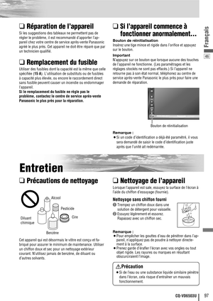 Page 9746
97CQ-VD6503U
Français
❑Réparation de l’appareil
Si les suggestions des tableaux ne permettent pas de
régler le problème, il est recommandé d’apporter l’ap-
pareil chez votre centre de service après-vente Panasonic
agréé le plus près. Cet appareil ne doit être réparé que par
un technicien qualifié.
❑Remplacement du fusible
Utiliser des fusibles dont la capacité est la même que celle
spécifiée (15 A). L’utilisation de substituts ou de fusibles
à capacité plus élevée, ou encore le raccordement direct...