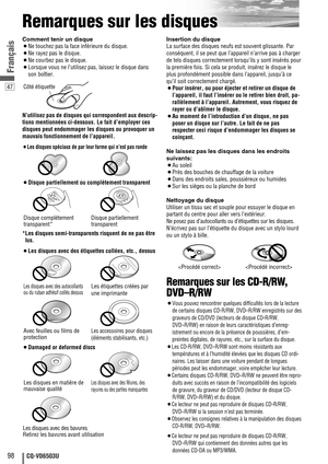 Page 9847
98CQ-VD6503U
Français
Remarques sur les disques
Comment tenir un disque
¡Ne touchez pas la face inférieure du disque.
¡Ne rayez pas le disque.
¡Ne courbez pas le disque.
¡Lorsque vous ne l’utilisez pas, laissez le disque dans
son boîtier.
N’utilisez pas de disques qui correspondent aux descrip-
tions mentionnées ci-dessous. Le fait d’employer ces
disques peut endommager les disques ou provoquer un
mauvais fonctionnement de l’appareil.
¡Les disques spéciaux de par leur forme qui n’est pas ronde
¡Disque...