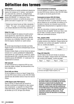 Page 10049
100CQ-VD6503U
Français
Définition des termes
Dolby Digital
Ce format divise de manière parfaitement séparée les
signaux de musique sur 5.1 canaux : avant gauche
(G), avant droit (D), central (C), ambiophonique
gauche (AG), ambiophonique droit (AD) et extrêmes-
graves (EX-GRAVES : 0.1 canal) pour l’enre-
gistrement et la lecture. Le nombre de canaux enre-
gistrés varie selon le support (de 1 à 5.1 canaux).
Dolby Pro Logic
Ce format enregistre les signaux de quatre canaux
[avant gauche (G), avant droit...