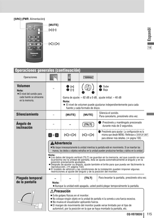 Page 11514
115CQ-VD7003U
Espanõl
CAR AV
MUTE
ENT
VOLSRCPWR
DVD MENURETRETURN
TOP MENU
ENTER / BAND
MUTESRCMUTESRCVOL
[SRC] (PWR: Alimentación)
[MUTE]
[]] [[]
[+] [–]
q Presiónelo y manténgalo presionado
durante más de 2 segundos.
w Presiónelo para ajustar. La configuración es la
misma que desde MENU. Refiérase a 
para obtener más detalles. (
apágina 130)
DISPLAY UNIT
Operaciones
DVD VTRRADIOCH-CEND
––[]]o [[] – –
–
–
o 
q [+]
w [
–]q Sube
w Baja
wq
Volumen
Nota:
¡El nivel del sonido para
cada fuente se almacena...