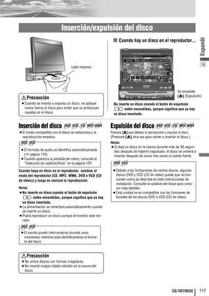 Page 11716
117CQ-VD7003U
Espanõl
ENTER
TILTO/CASP
MUTESRC MENU
CQ-VD7001U
NAVI
OPEN / CLOSE
ASPECT
PWR VOL
P·MODE
CLOSE
CQ-VD7003U
TILT
TEXT
ENTER
TILTO/CASP
MUTESRC MENU
CQ-VD7001U
NAVI
OPEN / CLOSE
ASPECT
PWR VOL
P·MODE
CLOSE
CQ-VD7003U
TILT
TEXT
Se enciende 
[u] (Expulsión)
■ Cuando hay un disco en el reproductor… 
No inserte un disco cuando el botón de expulsión
estén encendidos, porque significa que ya hay
un disco insertado.
Lado impreso
Inserción/expulsión del disco
Precaución
¡Cuando se inserta o expulsa...