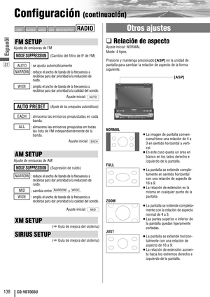 Page 13837
138CQ-VD7003U
Espanõl
Configuración (continuación)
FM SETUP
Ajuste de emisoras de FM
: se ajusta automáticamente
: 
reduce el ancho de banda de la frecuencia a
recibirse para dar prioridad a la reducción de
ruido.
: amplía el ancho de banda de la frecuencia a
recibirse para dar prioridad a la calidad del sonido.
Ajuste inicial: 
: almacena las emisoras preajustadas en cada
banda.
: almacena las emisoras preajustas en todas
las lista de FM independientemente de la
banda.
Ajuste inicial: 
EACH
ALL
EACH...